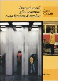 Potresti averli già incontrati a una fermata d'autobus - Luca Canali - Libro Manni 2004, Pretesti | Libraccio.it