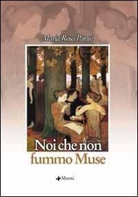 Noi che non fummo muse - M. Rosa Pantè - Libro Manni 2006, Occasioni | Libraccio.it