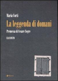 La leggenda di domani - Maria Corti - Libro Manni 2006, Pretesti | Libraccio.it