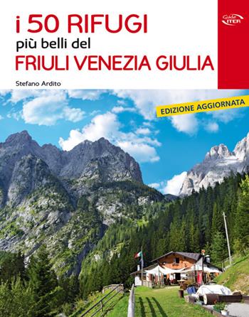 I 50 rifugi più belli del Friuli Venezia Giulia - Stefano Ardito - Libro Iter Edizioni 2020, Gli itinerari più belli | Libraccio.it