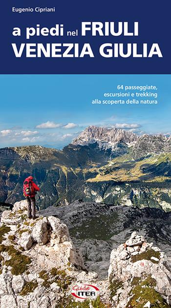 A piedi nel Friuli Venezia Giulia - Eugenio Cipriani - Libro Iter Edizioni 2020, A piedi in Italia | Libraccio.it