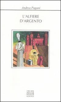 L' alfiere d'argento - Andrea Pagani - Libro Mobydick (Faenza) 2007, I libri dello Zelig | Libraccio.it