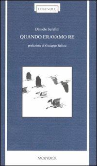 Quando eravamo re - Daniele Serafini - Libro Mobydick (Faenza) 2012, Le nuvole | Libraccio.it