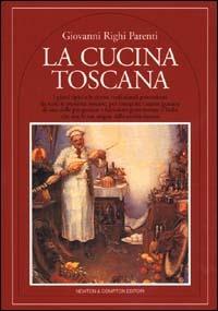 La cucina toscana - Giovanni Righi Parenti - Libro Newton Compton Editori 2007, Quest'Italia | Libraccio.it