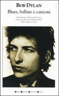 Blues, ballate e canzoni. Testo inglese a fronte - Bob Dylan - Libro Newton Compton Editori 2007, Grandi tascabili economici | Libraccio.it