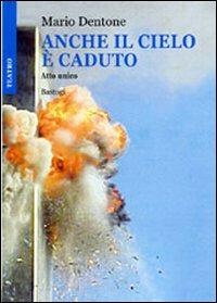 Anche il cielo è caduto - Mario Dentone - Libro BastogiLibri 2007 | Libraccio.it