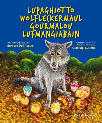 Lupaghiotto-Wolfleckermaul-Gourmalon-Lufmangiabain - Barbara Dell'Acqua - Libro Fontana Edizioni 2016 | Libraccio.it