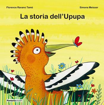 La storia dell'Upupa - Florence Ravano Tamò - Libro Fontana Edizioni 2020 | Libraccio.it