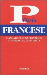 Parlo francese - Anna Cazzini Tartaglino Mazzucchelli, Henriette Devedeux Pompei - Libro Vallardi A. 1997, Manuali di conversazione | Libraccio.it