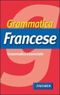 Grammatica francese - Anna Cazzini Tartaglino Mazzucchelli, Véronique Gfeller - Libro Vallardi A. 2002, Grammatiche essenziali | Libraccio.it