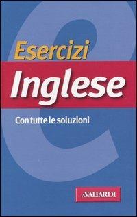 Esercizi inglese. Con tutte le soluzioni - Rosa Anna Rizzo - Libro Vallardi A. 2004, Esercizi | Libraccio.it
