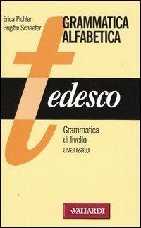 Tedesco. Grammatica di livello avanzato - Erica Pichler, Brigitte Schaefer - Libro Vallardi A. 2004, Grammatiche alfabetiche | Libraccio.it