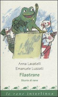 Filastrane. Storie di rane - Anna Lavatelli, Emanuele Luzzati - Libro Interlinea 2002, Le rane | Libraccio.it