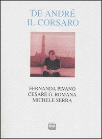 De André il corsaro - Fernanda Pivano, Cesare G. Romana, Michele Serra - Libro Interlinea 2002, Alia | Libraccio.it