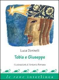 Tobia e Giuseppe - Luca Doninelli - Libro Interlinea 2002, Le rane piccole | Libraccio.it