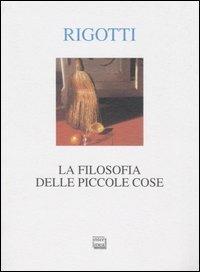 La filosofia delle piccole cose - Francesca Rigotti - Libro Interlinea 2004, Alia | Libraccio.it