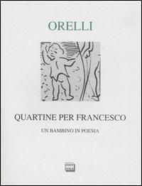 Quartine per Francesco. Un bambino in poesia. Ediz. numerata - Giovanni Orelli - Libro Interlinea 2004, Lyra | Libraccio.it