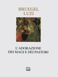 L' adorazione dei Magi e dei pastori. Ediz. illustrata - Pieter Bruegel, Mario Luzi - Libro Interlinea 2004, Nativitas | Libraccio.it