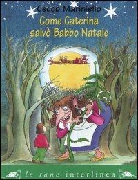 Come Caterina salvò Babbo Natale - Cecco Mariniello - Libro Interlinea 2006, Le rane piccole | Libraccio.it