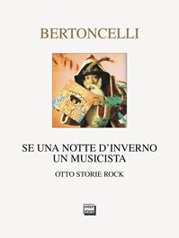 Se una notte d'inverno un musicista. Otto storie rock - Riccardo Bertoncelli - Libro Interlinea 2010, Nativitas | Libraccio.it