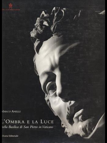 L' ombra e la luce nella Basilica di San Pietro in Vaticano - Marco Anelli - Libro Silvana 1999 | Libraccio.it