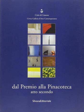 Dal premio alla pinacoteca. Catalogo della mostra (Lissone). Vol. 2 - Flaminio Gualdoni - Libro Silvana 2001 | Libraccio.it