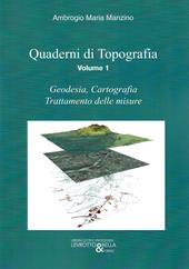 Quaderni di topografia. Vol. 1: Geodesia, cartografia, trattamento delle misure.