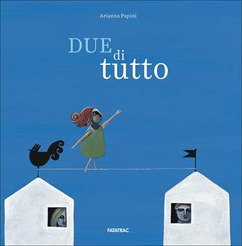 Due di tutto - Arianna Papini - Libro Fatatrac 2015, Albi d'autore | Libraccio.it