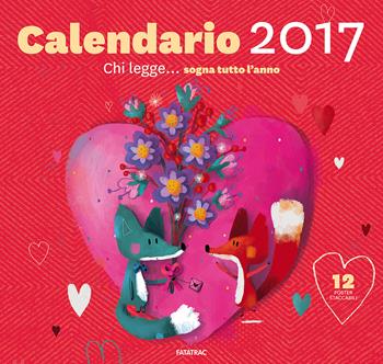 Chi legge... sogna tutto l'anno. Calendario 2017 - Sophia Touliatou - Libro Fatatrac 2016 | Libraccio.it