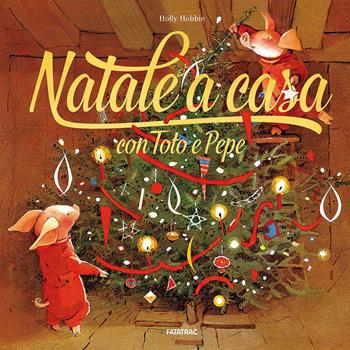 Natale a casa con Toto e Pepe. Ediz. a colori - Holly Hobbie - Libro Fatatrac 2017, Albi d'autore | Libraccio.it