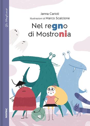 Nel regno di Mostronia - Janna Carioli - Libro Fatatrac 2021, Gli sbaglianò | Libraccio.it