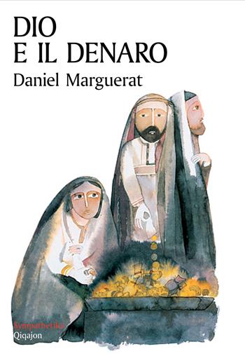 Dio e il denaro - Daniel Marguerat - Libro Qiqajon 2014, Sympathetika | Libraccio.it
