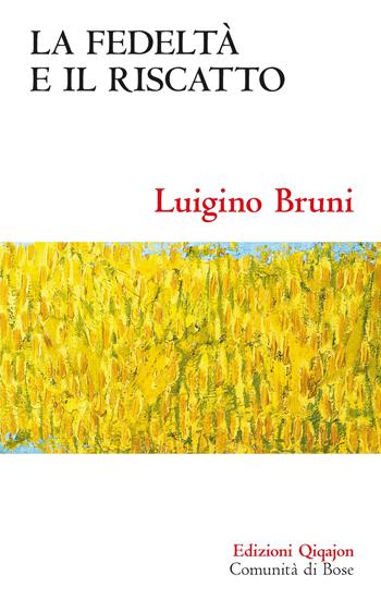 La fedeltà e il riscatto. Un economista commenta il libro di Rut - Luigino Bruni - Libro Qiqajon 2023, Sequela oggi | Libraccio.it