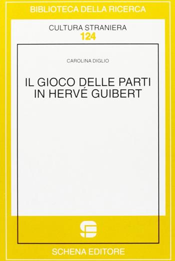 Il gioco delle parti in Hervé Guibert - Carolina Diglio - Libro Schena Editore 2003, Biblioteca della ricerca. Cult. straniera | Libraccio.it
