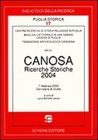 Canosa. Ricerche storiche 2004  - Libro Schena Editore 2005, Biblioteca della ricerca. Puglia storica | Libraccio.it