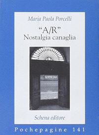 «A/R» nostalgia canaglia - M. Paola Porcelli - Libro Schena Editore 2005, Pochepagine | Libraccio.it