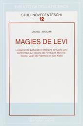Magies de Levi. L'expérience picturale et littéraire de Carlo Levi confrontée aux lecons de Rimbaud, Melville...