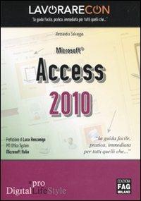 Lavorare con Microsoft Access 2010. Guida all'uso - Alessandra Salvaggio - Libro FAG 2011, Pro DigitalLifeStyle | Libraccio.it
