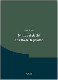 Diritto dei giudici e diritto dei legislatori. Ricerche in tema di teoria delle «fonti» - Achille De Nitto - Libro Argo 2002 | Libraccio.it