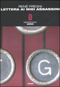 Lettera ai miei assassini - René Frégni - Libro Meridiano Zero 2006, Meridianonero | Libraccio.it