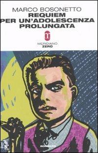 Requiem per un'adolescenza prolungata - Marco Bosonetto - Libro Meridiano Zero 2008, Primo parallelo | Libraccio.it