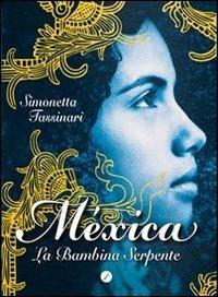 Mèxica. La bambina serpente - Simonetta Tassinari - Libro Meridiano Zero 2013, I paralleli | Libraccio.it