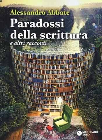 Paradossi della scrittura e altri racconti - Alessandro Abbate - Libro Meridiano Zero 2015 | Libraccio.it