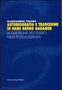 Autobiografia e tradizione in Hans Georg Gadamer - Alessandra Tigano - Libro Sciascia 2009, Studi e ricerche | Libraccio.it