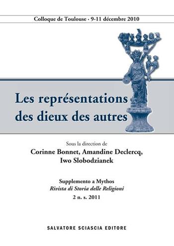 Les representations des dieux des autres - Corinne Bonnet, Amandine Declerq, Iwo Slobodzianek - Libro Sciascia 2012, Supplemento a Mythos | Libraccio.it