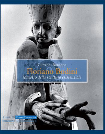Floriano Bodini. Maestro della scultura esistenziale. Ediz. illustrata - Giovanni Bonanno - Libro Lussografica 2015, Scrinia | Libraccio.it
