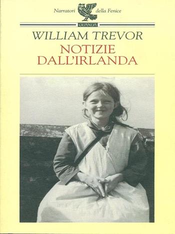 Notizie dall'Irlanda - William Trevor - Libro Guanda 1998, Narratori della Fenice | Libraccio.it