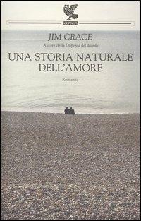 Una storia naturale dell'amore - Jim Crace - Libro Guanda 2004, Narratori della Fenice | Libraccio.it