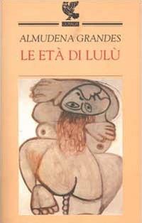 Le età di Lulù - Almudena Grandes - Libro Guanda 2001, Narratori della Fenice | Libraccio.it