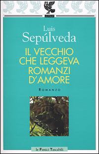 Il vecchio che leggeva romanzi d'amore - Luis Sepúlveda - Libro Guanda 2001, Le Fenici tascabili | Libraccio.it